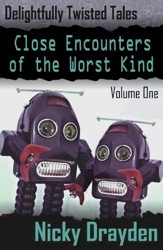 Delightfully Twisted Tales: Close Encounters of the Worst Kind (Volume One)