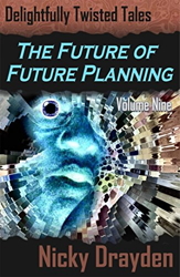 Delightfully Twisted Tales: The Future of Future Planning (Volume Nine)